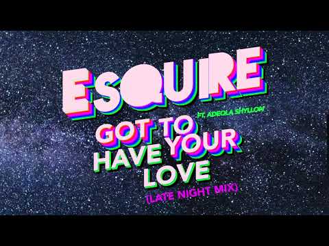 eSQUIRE feat. Adeola Shyllon - Got To Have Your Love (Late Night Mix)
