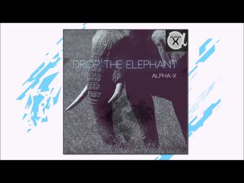 Alpha-X - Drop The Elephant