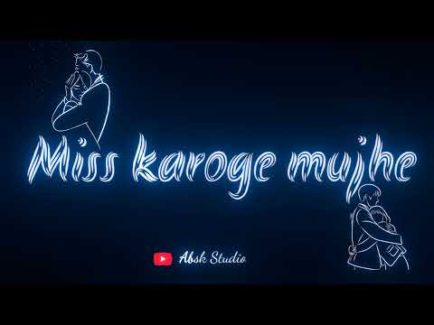 Miss karoge mujhe lyrics 30 sec. status video
