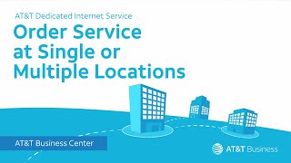 Order Service at Single or Multiple Locations - AT&T Dedicated Internet