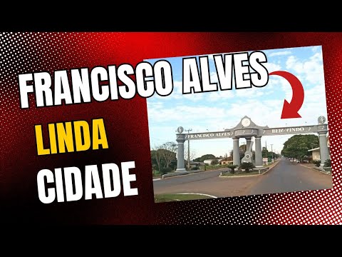 FRANCISCO ALVES -PR // CIDADE LINDA E ACOLHEDORA