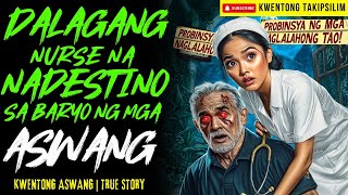 DALAGANG NURSE NA NADESTINO SA BARYO NG ASWANG | Kwentong Aswang | True Story