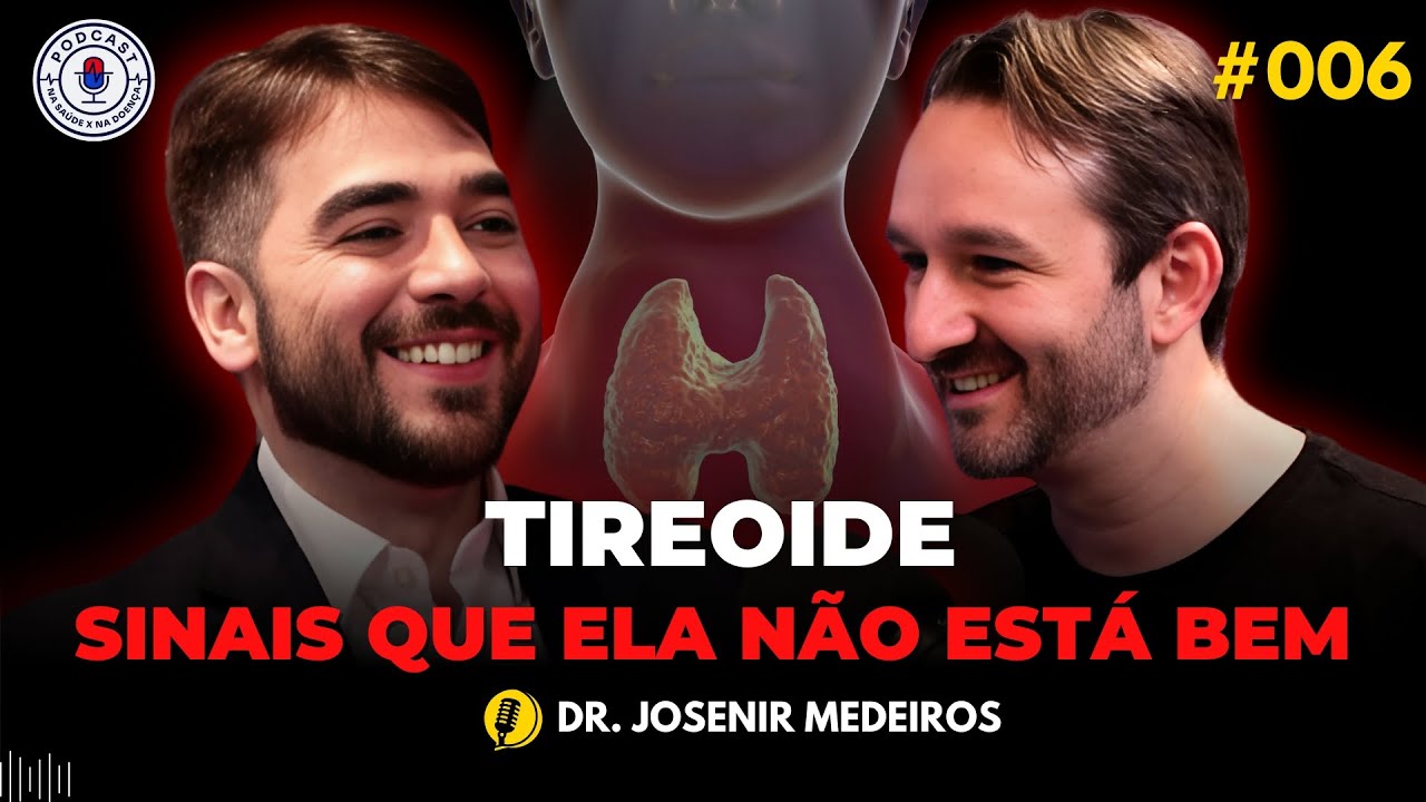 TIREOIDE: SINAIS QUE ELA NÃO ESTÁ BEM (DR. JOSENIR MEDEIROS) Na Saúde x Na Doença PodCast 006