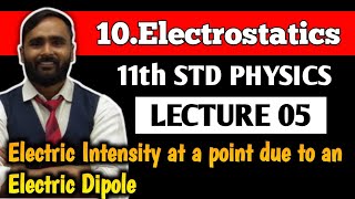 11th PHYSICS| 10.ELECTROSTATICS |LECTURE 05| Electric Intensity at a point due to an Electric Dipole