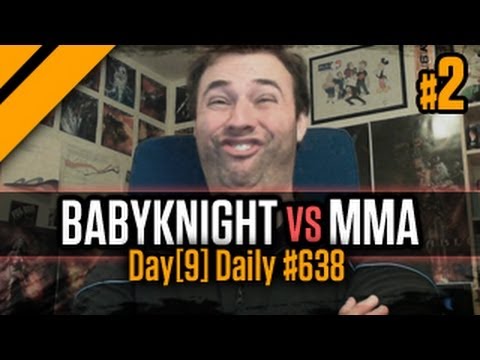 Day[9] Daily #638 - MMA vs BabyKnight P2