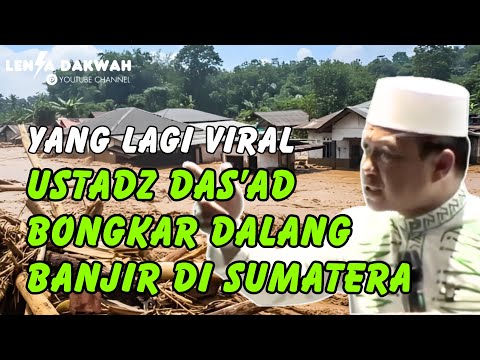 VIRAL!! USTADZ DAS'AD EXPOSES MASTERMIND OF FLOODS IN SUMATERA