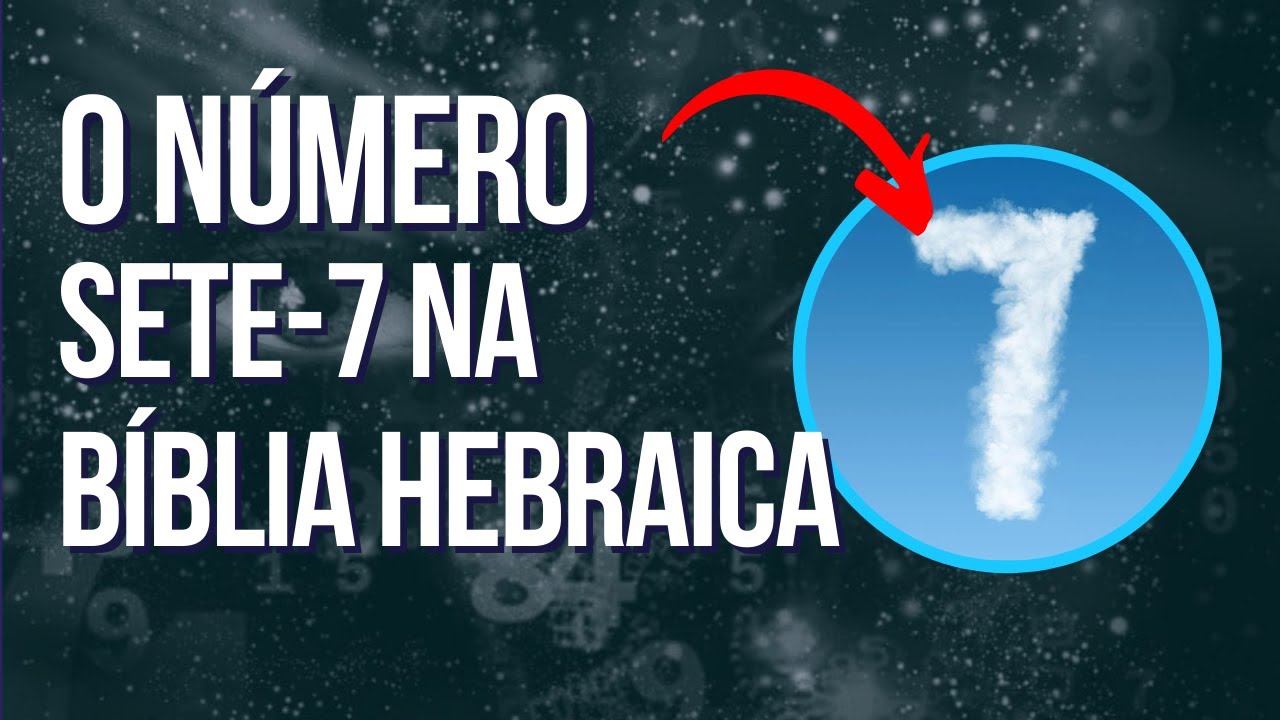 O que significa 7 na Bíblia? O número mais importante da Palavra de Deus!