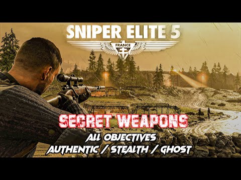 Sniper Elite 5 Authentic / Secret Weapons / Walkthrough / All Objectives / Stealth / Ghost