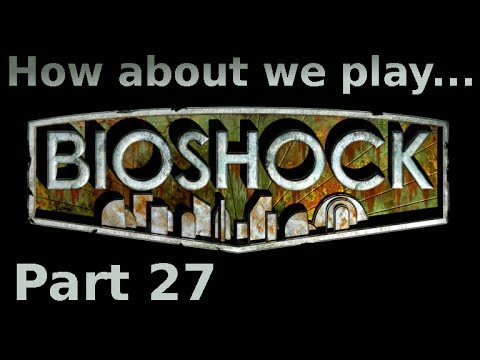 Let's Play BioShock | Part 27 BLIND HD