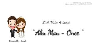 Download lagu -Lirik Video Animasi- 'AKU MAU - ONCE' mp3
