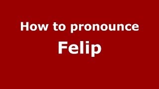 How to pronounce Felip