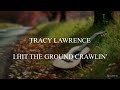 Tracy Lawrence - I hit the ground crawlin' (tekst lyrics)