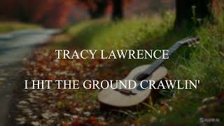 Tracy Lawrence - I hit the ground crawlin' (tekst lyrics)