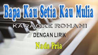Download lagu BAPA KAU SETIA KAU MULIA [KARAOKE ROHANI] NADA PRIA E=DO mp3