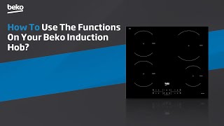 Beko | How to use the functions on your Beko induction hob?