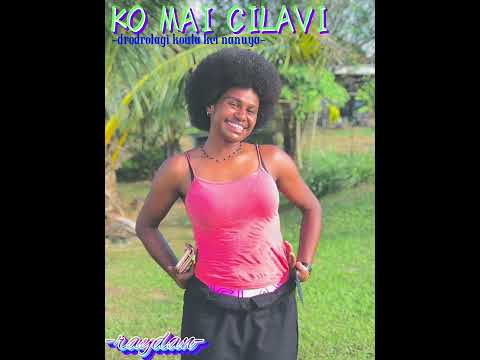 KO MAI CILAVI AU [LYRICS]DRODROLAGI KOULA KEI NANUYA