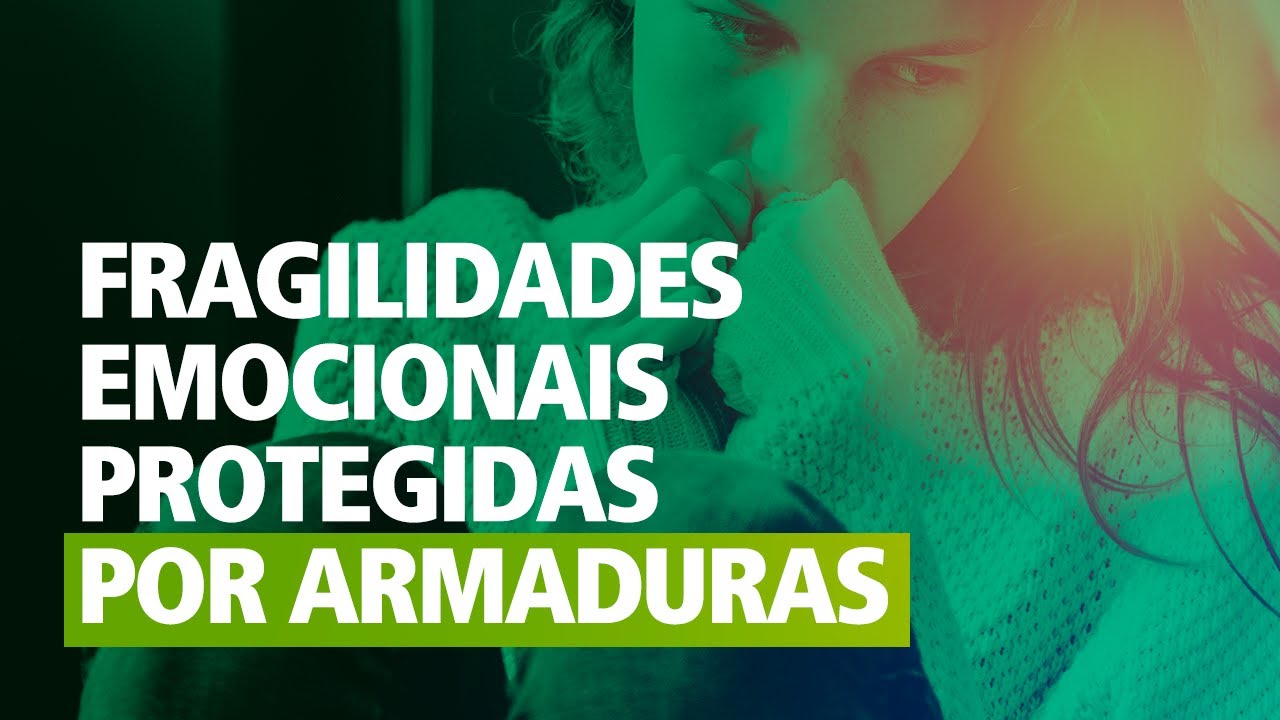 Fragilidades Emocionais protegidas por Armaduras