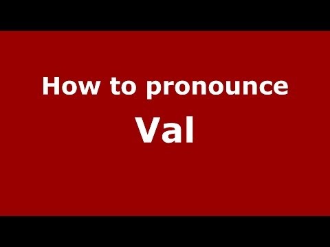 How to pronounce Val