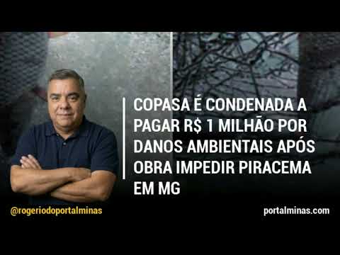 📢 COPASA É CONDENADA A PAGAR R$ 1 MILHÃO POR DANOS AMBIENTAIS APÓS OBRA IMPEDIR PIRACEMA EM MG