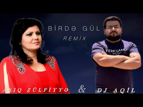 Dj Aqil & Asiq Zulfiyye - Birde Gul (Remix 2025)