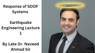 Dr Naveed Ahmad: Response of SDOF Systems - Earthquake Engineering Lecture 1