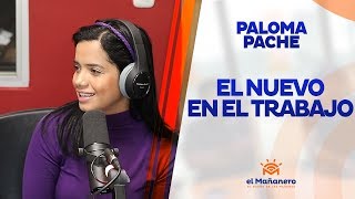 Paloma Pache – El Nuevo en el trabajo en El Mañanero