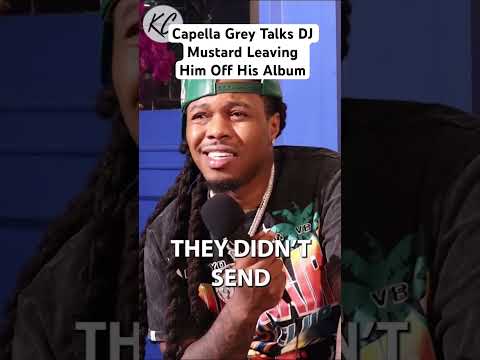 Capella Grey once recorded a verse for the intro to DJ Mustard’s latest project!