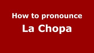 How to pronounce La Chopa