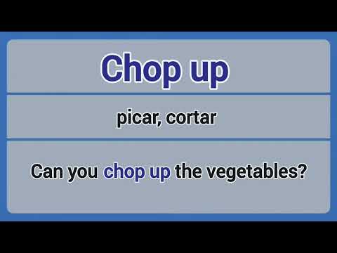 Phrasal Verb - chop up (cortar, picar).