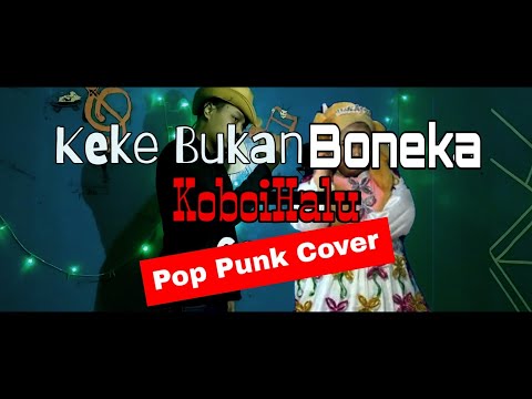 KEKE BUKAN BONEKA ( POP PUNK COVER by KoboiHalu )