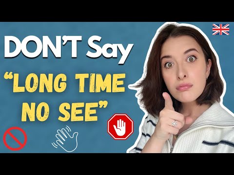 DON'T Say 'Long Time No See’