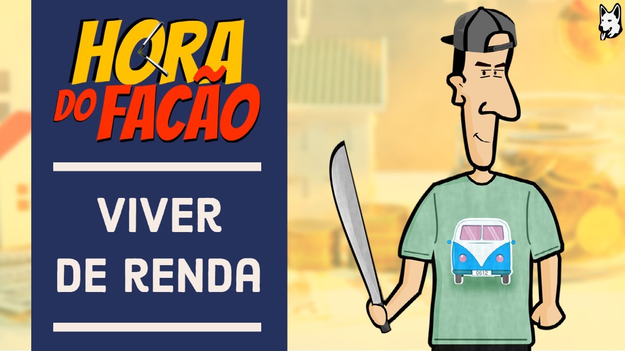 O SONHO DE NUNCA MAIS PRECISAR TRABALHAR! - Hora do Facão