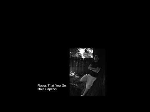 Places That You Go - Mike Capecci