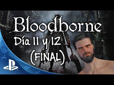 Let's la del Partner! - Bloodborne (Resumen Día 11 y 12) (Final)