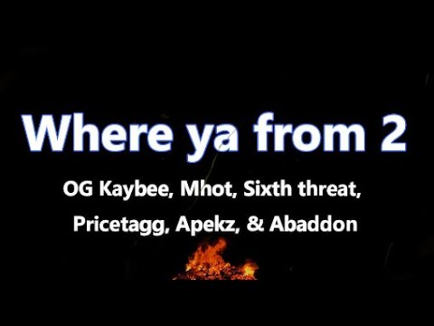 Where ya from 2 Lyrics - OG Kaybee, Mhot,  Sixth Threat, Pricetagg, Apekz & Abaddon