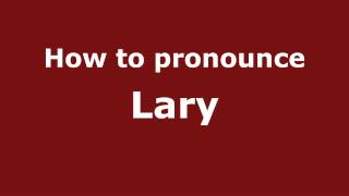 How to pronounce Lary