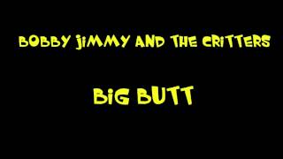 Bobby Jimmy And The Critters - Big Butt
