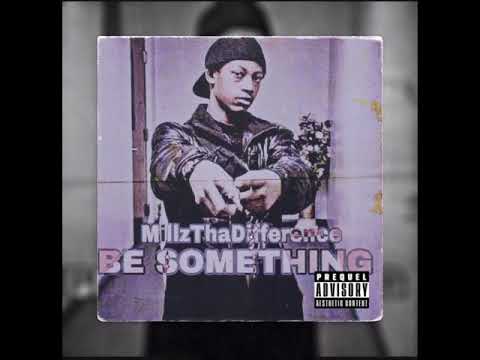 Millz Tha Difference - Be Something