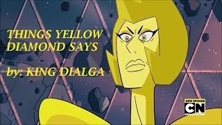 Things Yellow Diamond says (Patti Lupone voice)