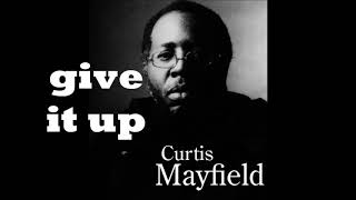 give it up   Curtis Mayfield