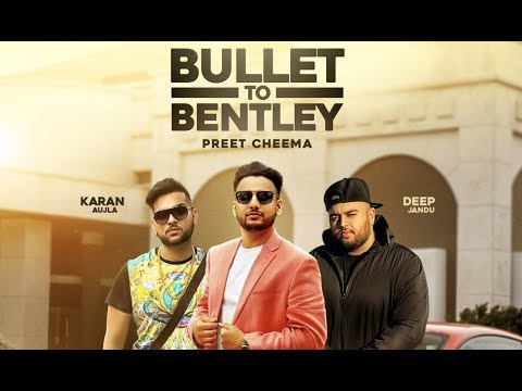 Bullet to Bentley (Full Video) Preet Cheema ft. Karan Aujla | Deep Jandu | Latest Punjabi Songs 2017