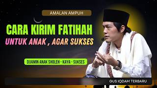 Download lagu CARA KIRIM FATIHAH UNTUK ANAK AGAR SUKSES - GUS IQDAM TERBARU DIJAMIN ANAK SHOLEH KAYA DAN SUKSES mp3