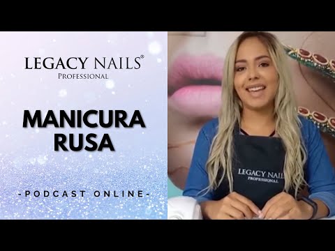 MANICURA RUSA │ PODCAST│LEGACY NAILS