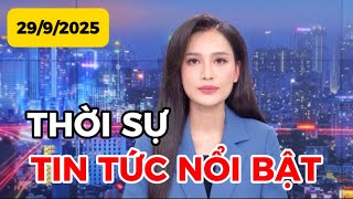 THỜI SỰ TIN TỨC NỔI BẬT | 29-9-2025