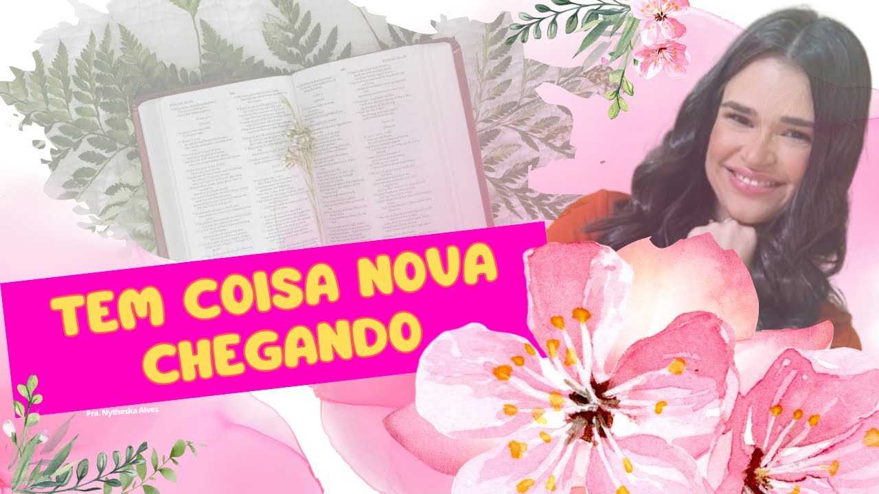 TEM COISA NOVA CHEGANDO. |Pra. Nytheska Alves