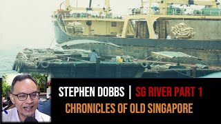 Stephen Dobbs – The Singapore River & the Lightermen Part 1 | Chronicles of Old Singapore