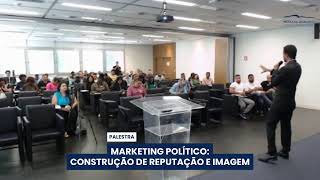 Palestra “Marketing Político: Construção de Reputação e Imagem”