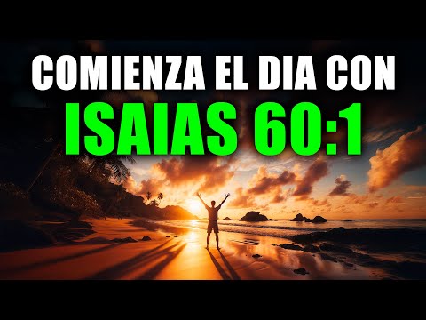 ORACIÓN DE LA MAÑANA con ISAÍAS 60:1 | Levántate y RESPLANDECE con la Luz de DIOS