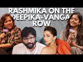On Deepika Padukone VS Sandeep Vanga Reddy This Is What Rashmika Mandanna Said Barkha Dutt