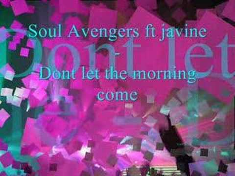 soul avengers ft javine - dont let the morning come